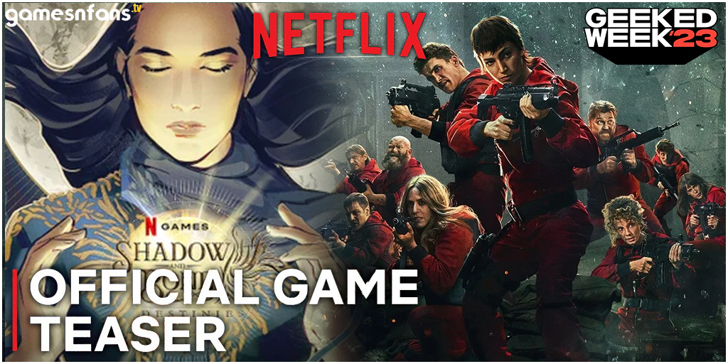 Geeked Week 2023 : Netflix Unveils Exciting New Games Inspired by Money Heist, Shadow and Bone and More